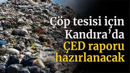 Çöp tesisi için Kandıra’da ÇED raporu hazırlanacak